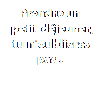 Petit déjeuner tu n'oublieras pas